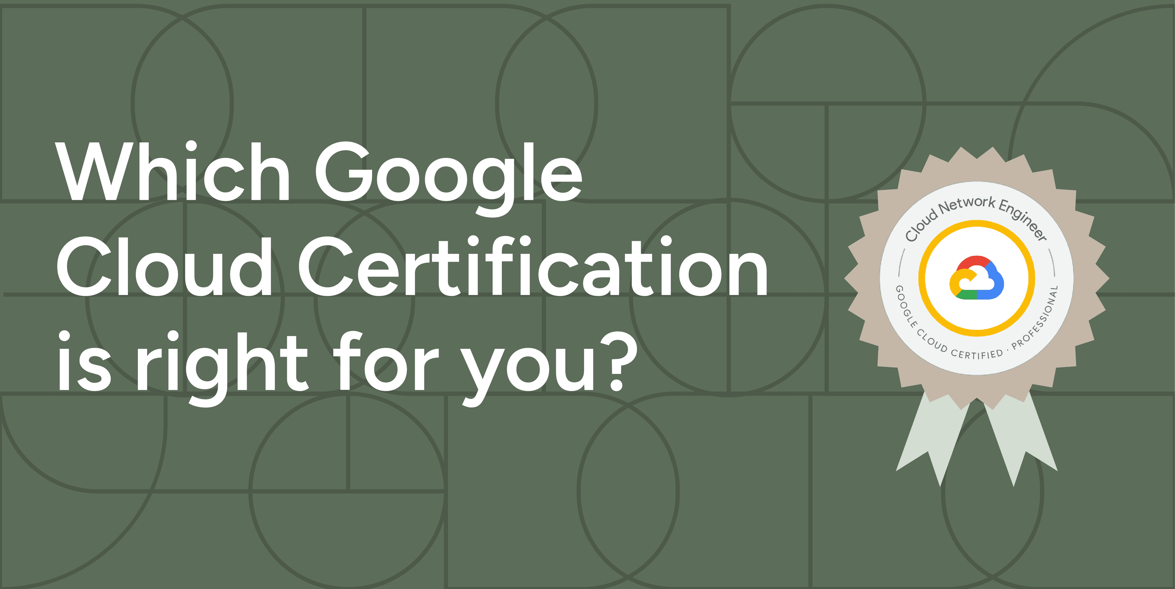 Which Google Cloud Certification is Right for You?